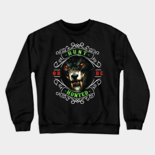 Hunt or Be Hunted - Hunting, Funny Hunting, Hunting Gift Crewneck Sweatshirt